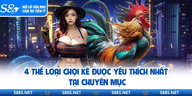 4 thể loại chọi kê được yêu thích nhất tại chuyên mục