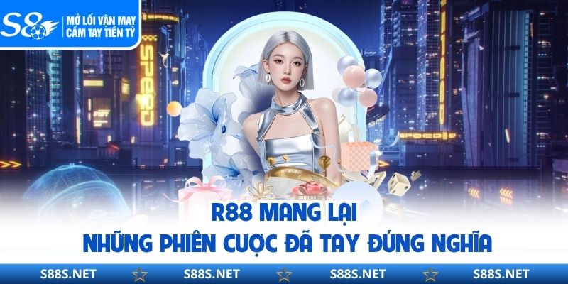 R88 mang lại những phiên cược đã tay đúng nghĩa