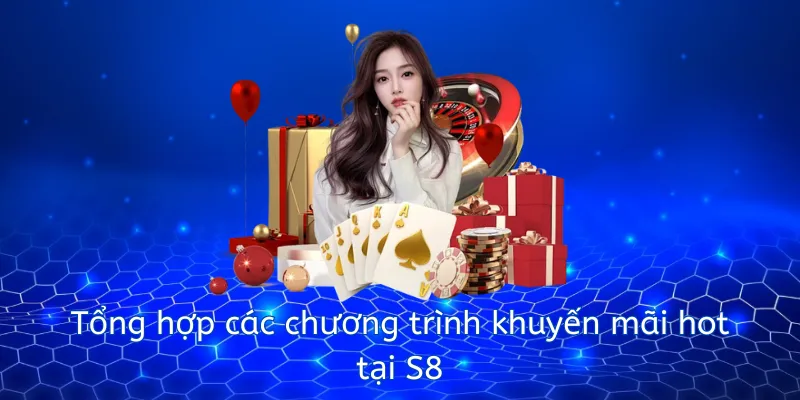 Tổng hợp các chương trình khuyến mãi hot tại S8